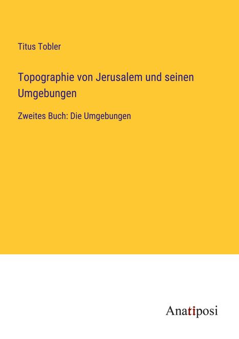 Titus Tobler: Topographie von Jerusalem und seinen Umgebungen, Buch