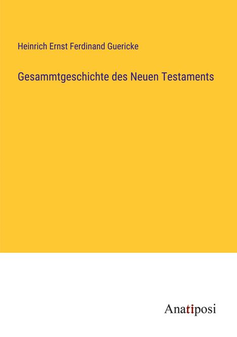 Heinrich Ernst Ferdinand Guericke: Gesammtgeschichte des Neuen Testaments, Buch