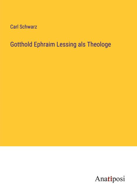 Carl Schwarz: Gotthold Ephraim Lessing als Theologe, Buch