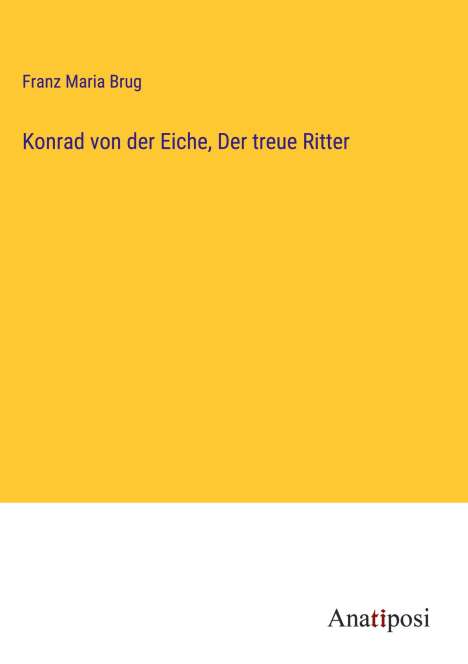 Franz Maria Brug: Konrad von der Eiche, Der treue Ritter, Buch