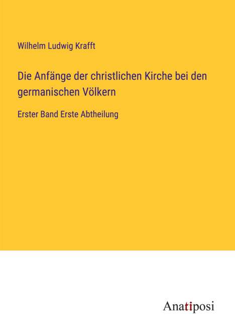 Wilhelm Ludwig Krafft: Die Anfänge der christlichen Kirche bei den germanischen Völkern, Buch