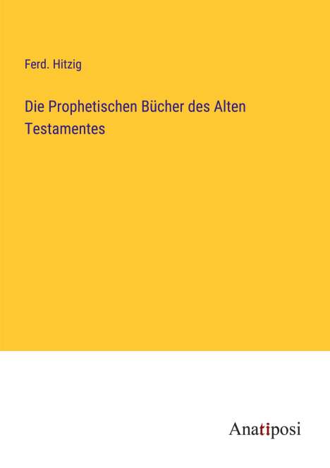 Ferd. Hitzig: Die Prophetischen Bücher des Alten Testamentes, Buch