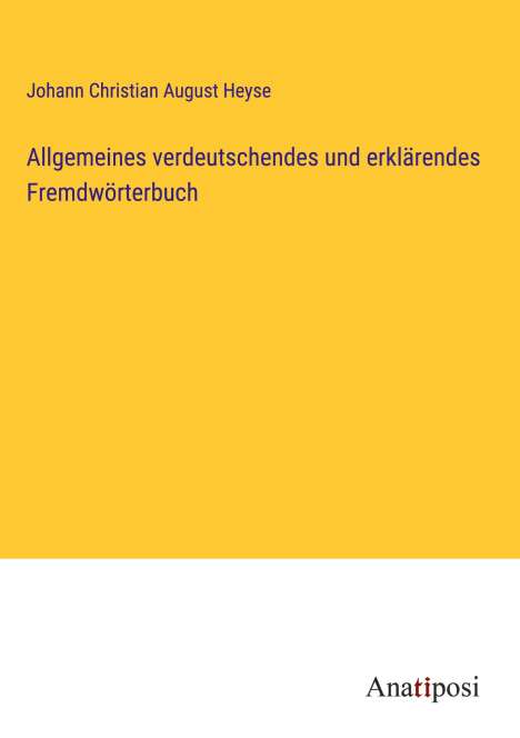 Johann Christian August Heyse: Allgemeines verdeutschendes und erklärendes Fremdwörterbuch, Buch