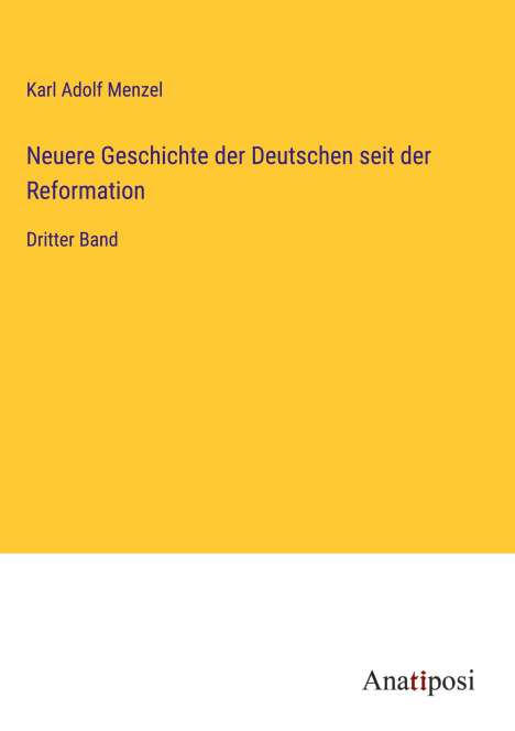 Karl Adolf Menzel: Neuere Geschichte der Deutschen seit der Reformation, Buch