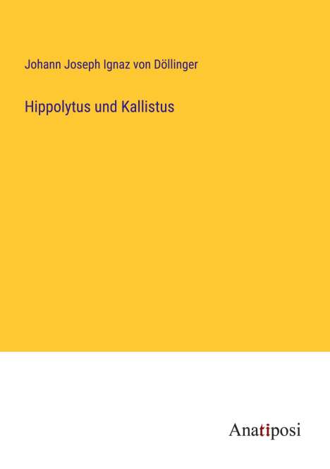 Johann Joseph Ignaz von Döllinger: Hippolytus und Kallistus, Buch