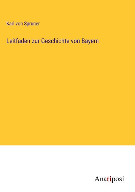 Karl Von Spruner: Leitfaden zur Geschichte von Bayern, Buch