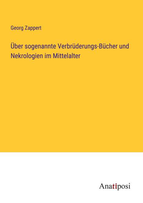Georg Zappert: Über sogenannte Verbrüderungs-Bücher und Nekrologien im Mittelalter, Buch