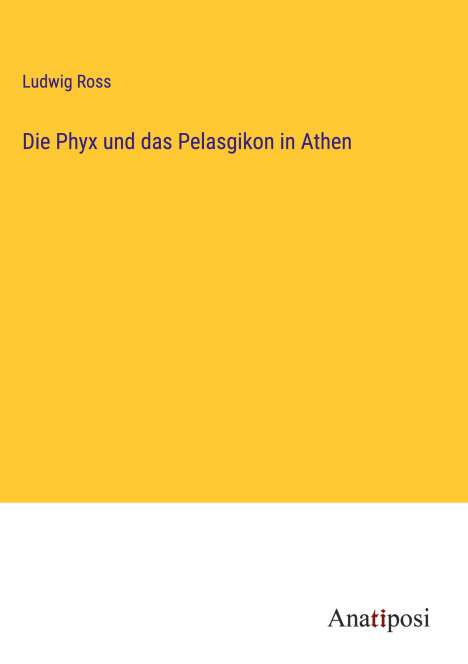 Ludwig Ross: Die Phyx und das Pelasgikon in Athen, Buch