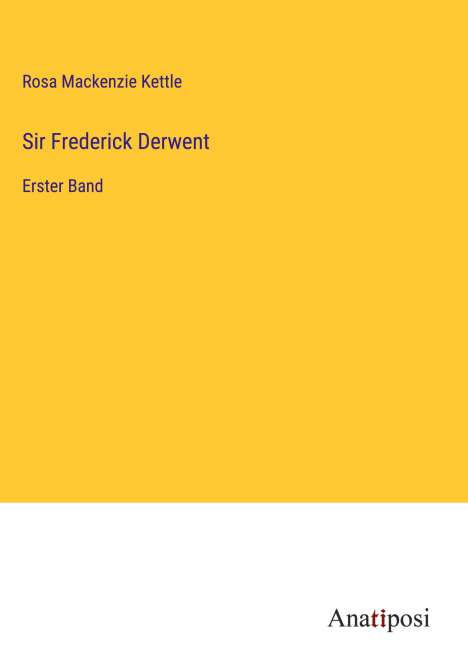 Rosa Mackenzie Kettle: Sir Frederick Derwent, Buch