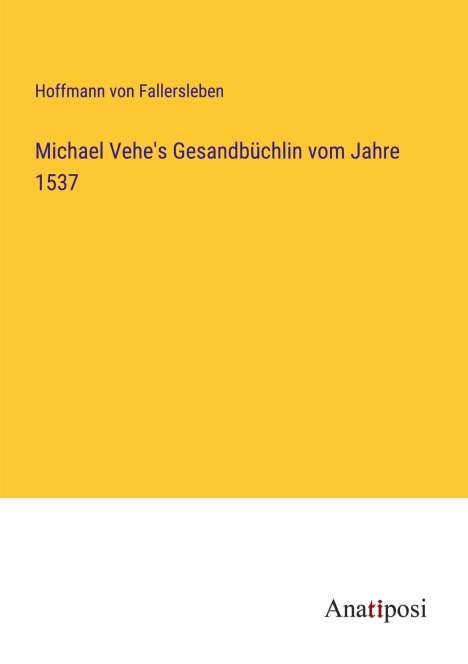 Hoffmann Von Fallersleben: Michael Vehe's Gesandbüchlin vom Jahre 1537, Buch