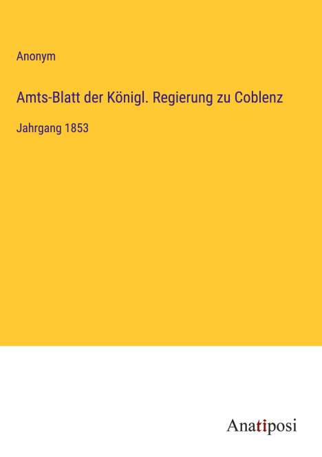 Anonym: Amts-Blatt der Königl. Regierung zu Coblenz, Buch