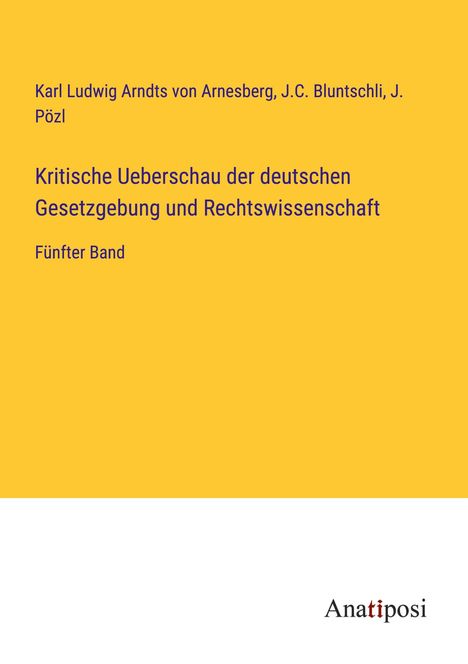 Karl Ludwig Arndts Von Arnesberg: Kritische Ueberschau der deutschen Gesetzgebung und Rechtswissenschaft, Buch