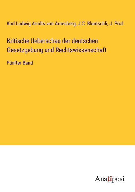 Karl Ludwig Arndts Von Arnesberg: Kritische Ueberschau der deutschen Gesetzgebung und Rechtswissenschaft, Buch