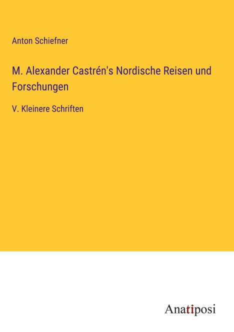Anton Schiefner: M. Alexander Castrén's Nordische Reisen und Forschungen, Buch