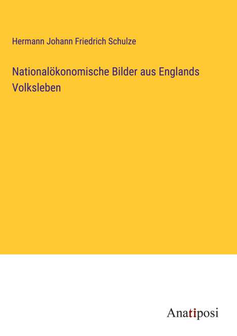 Hermann Johann Friedrich Schulze: Nationalökonomische Bilder aus Englands Volksleben, Buch