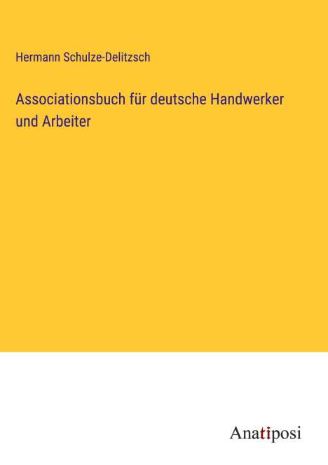 Hermann Schulze-Delitzsch: Associationsbuch für deutsche Handwerker und Arbeiter, Buch