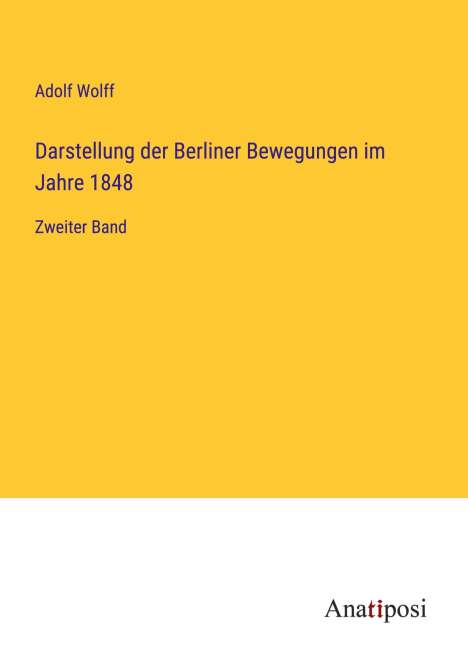 Adolf Wolff: Darstellung der Berliner Bewegungen im Jahre 1848, Buch