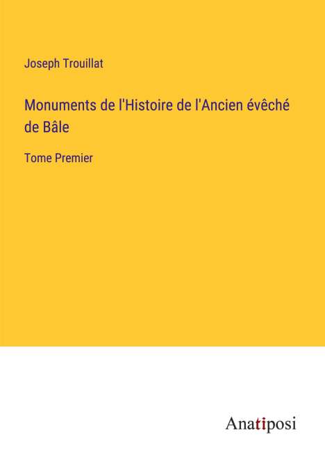Joseph Trouillat: Monuments de l'Histoire de l'Ancien évêché de Bâle, Buch