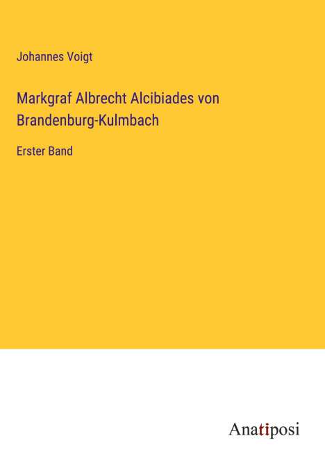 Johannes Voigt: Markgraf Albrecht Alcibiades von Brandenburg-Kulmbach, Buch