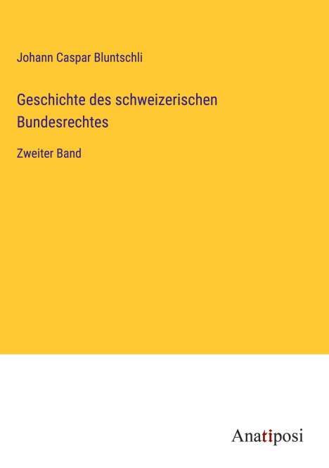 Johann Caspar Bluntschli: Geschichte des schweizerischen Bundesrechtes, Buch