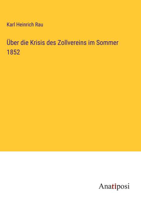 Karl Heinrich Rau: Über die Krisis des Zollvereins im Sommer 1852, Buch