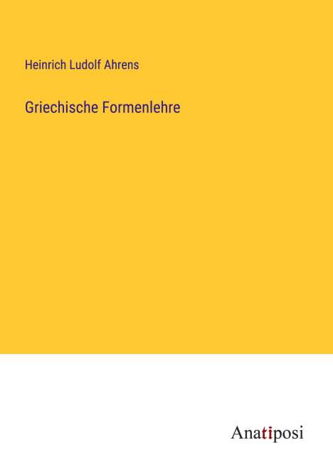Heinrich Ludolf Ahrens: Griechische Formenlehre, Buch