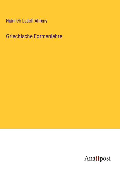 Heinrich Ludolf Ahrens: Griechische Formenlehre, Buch
