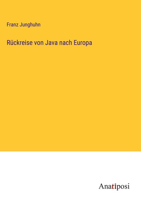 Franz Junghuhn: Rückreise von Java nach Europa, Buch
