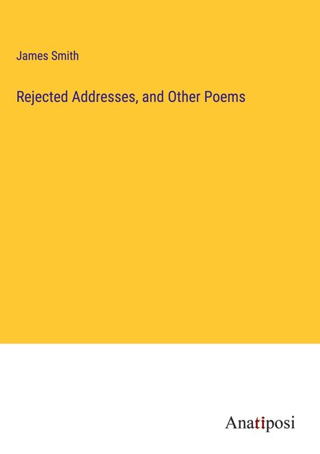 James Smith: Rejected Addresses, and Other Poems, Buch