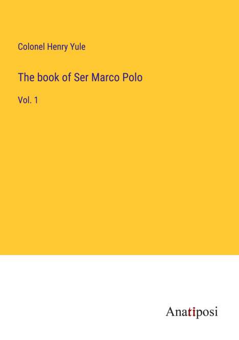 Colonel Henry Yule: The book of Ser Marco Polo, Buch