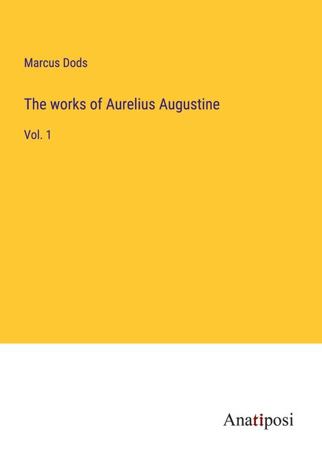 Marcus Dods: The works of Aurelius Augustine, Buch
