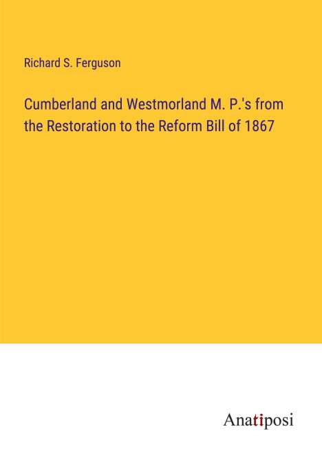 Richard S. Ferguson: Cumberland and Westmorland M. P.'s from the Restoration to the Reform Bill of 1867, Buch