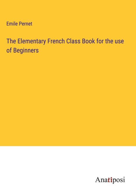 Emile Pernet: The Elementary French Class Book for the use of Beginners, Buch