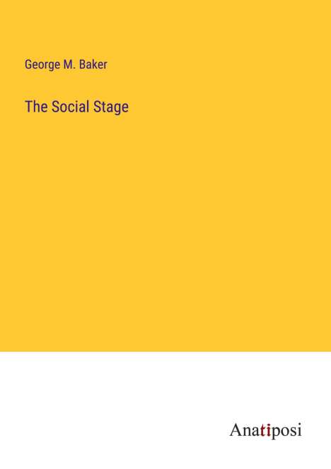 George M. Baker: The Social Stage, Buch