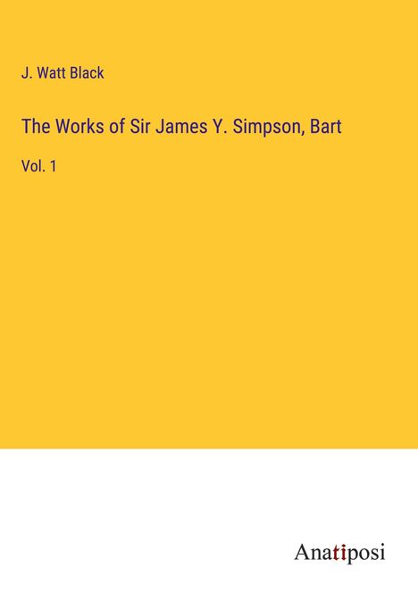 J. Watt Black: The Works of Sir James Y. Simpson, Bart, Buch