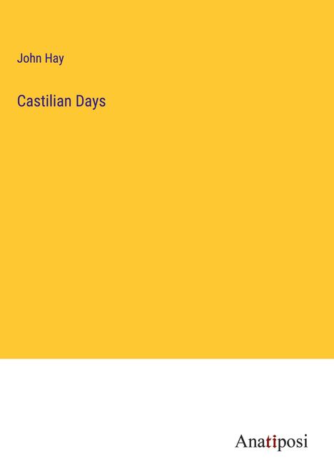John Hay: Castilian Days, Buch