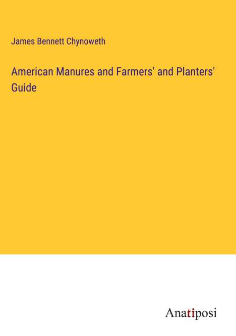 James Bennett Chynoweth: American Manures and Farmers' and Planters' Guide, Buch