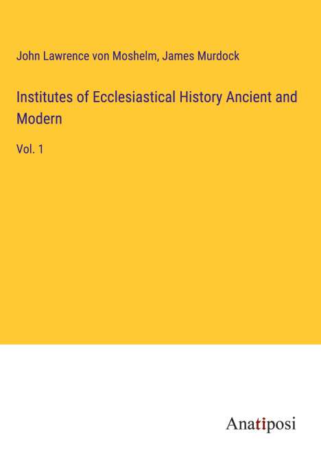 John Lawrence von Moshelm: Institutes of Ecclesiastical History Ancient and Modern, Buch