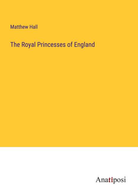 Matthew Hall: The Royal Princesses of England, Buch