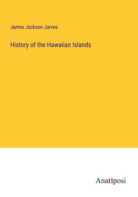 James Jackson Jarves: History of the Hawaiian Islands, Buch