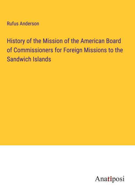 Rufus Anderson: History of the Mission of the American Board of Commissioners for Foreign Missions to the Sandwich Islands, Buch
