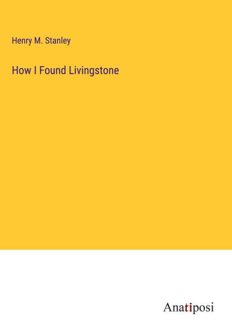 Henry M. Stanley: How I Found Livingstone, Buch