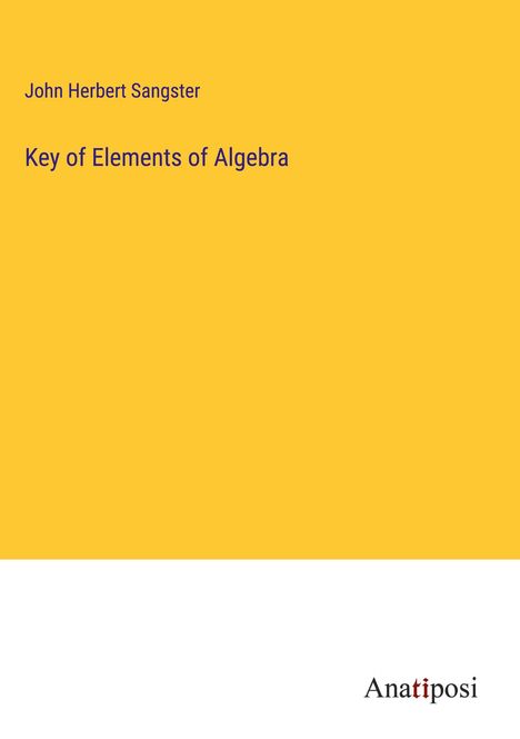 John Herbert Sangster: Key of Elements of Algebra, Buch