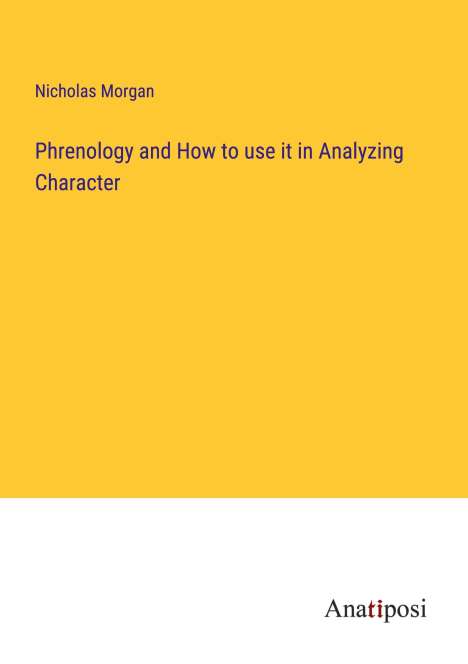 Nicholas Morgan: Phrenology and How to use it in Analyzing Character, Buch