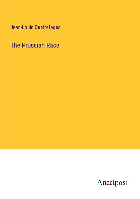 Jean-Louis Quatrefages: The Prussian Race, Buch