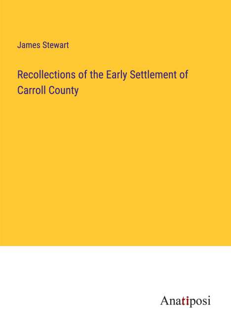 James Stewart: Recollections of the Early Settlement of Carroll County, Buch