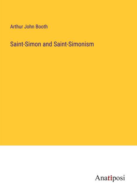 Arthur John Booth: Saint-Simon and Saint-Simonism, Buch