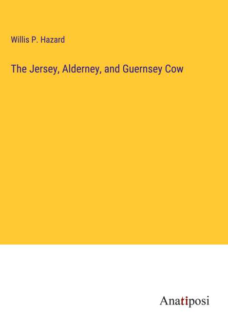 Willis P. Hazard: The Jersey, Alderney, and Guernsey Cow, Buch