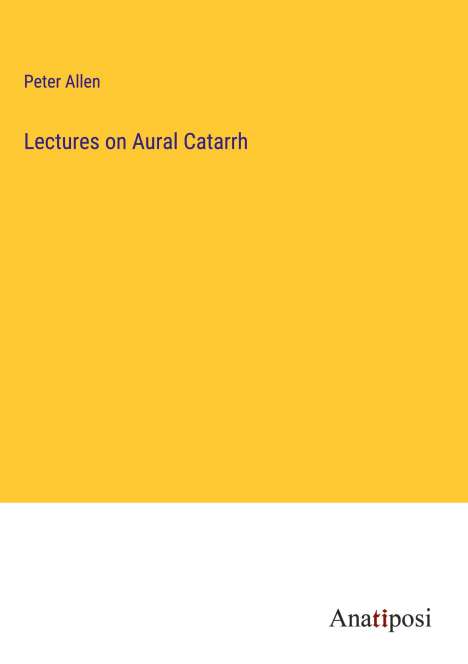 Peter Allen: Lectures on Aural Catarrh, Buch