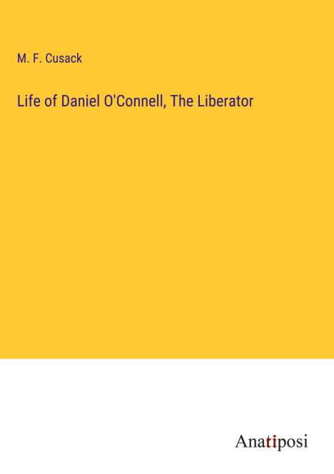 M. F. Cusack: Life of Daniel O'Connell, The Liberator, Buch